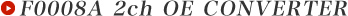 F0008A 2ch OE CONVERTER